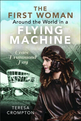The First Woman Around the World in a Flying Machine: Grace Drummond Hay