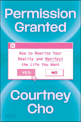 Permission Granted: How to Rewrite Your Reality and Manifest the Life You Want