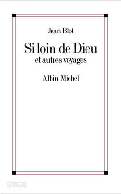 Si loin de Dieu et Autres Voyages