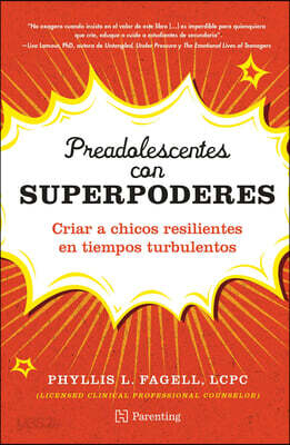 Preadolescentes Con Superpoderes / Middle School Superpowers: Educando En Épocas Turbulentas / Raising Resilient Tweens in Turbulent Times