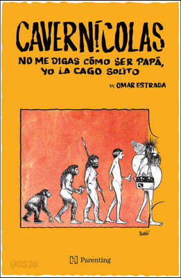 Cavernícolas. No Me Digas Cómo Ser Papá, Yo La Cago Solito / Cavemen: Don't Tell Me How to Be a Dad, I Mess It Up Myself