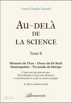 Au-delà de la science, Tome 2: Mémoire de l'Eau - Fleurs du Dr Bach - Homéopathie - Pyramide de Khéops