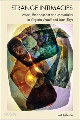 Strange Intimacies - Affect, Embodiment and Materiality in Virginia Woolf and Jean Rhys