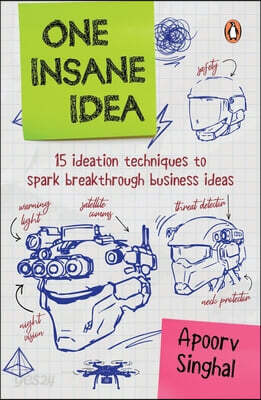 One Insane Idea: Fifteen Ideation Techniques to Spark Breakthrough Business Ideas a Practical Guide to Innovation, Startups and Creative Thinking