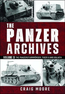 The Panzer Archives, Volume 3: The Panzersturmmörser, Tiger II and Goliath