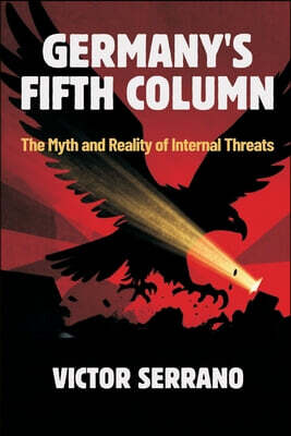 Germany's Fifth Column: The Myth and Reality of Internal Threats