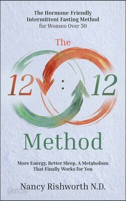 The 12: 12 Method: The Hormone-Friendly Intermittent Fasting Method for Women Over 50