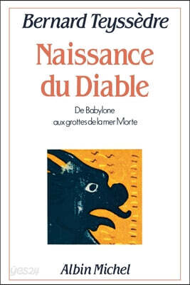 La Naissance du Diable: De Babylone aux grottes de la mer Morte