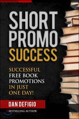 Short Promo Success: How To Run Successful Free Promotions In Just One Day!
