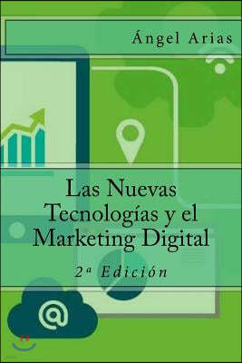 Las Nuevas Tecnologías y el Marketing Digital: 2a Edición