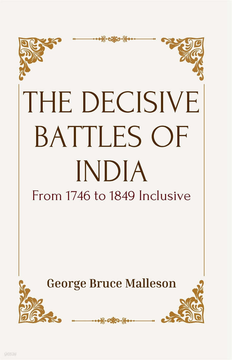 THE DECISIVE BATTLES OF INDIA From 1746 to 1849 Inclusive