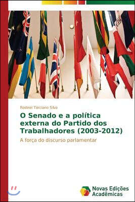 O Senado E a Politica Externa Do Partido DOS Trabalhadores (2003-2012)