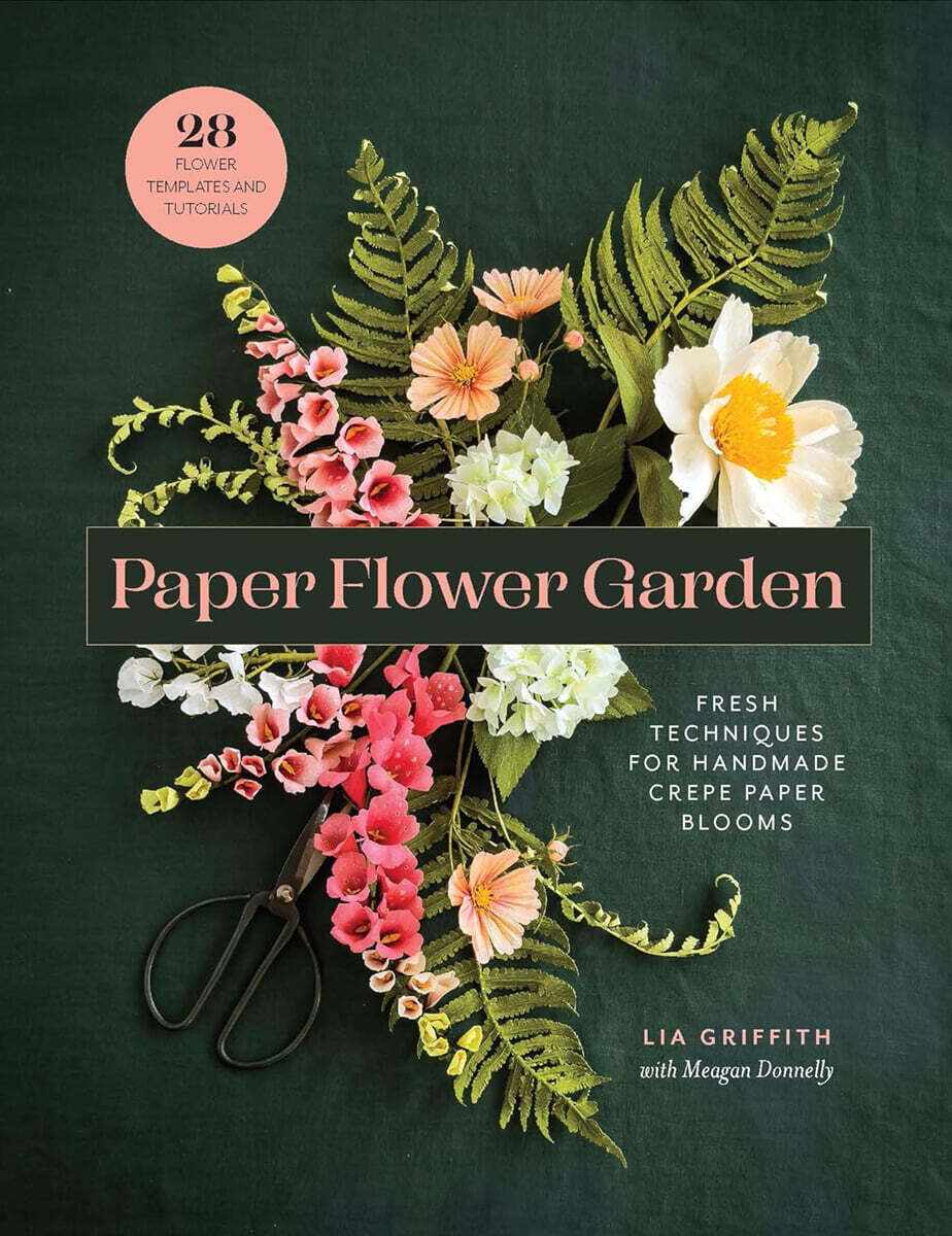 Paper Flower Garden: Fresh Techniques for Handmade Crepe Paper Blooms