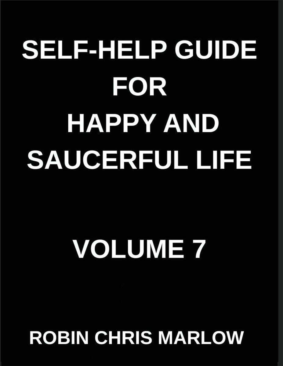 Self-Help Guide for Happy and Saucerful Life (Part 7)- The Relationship Renewal, Build Deeper Connections and Thrive in Love, Friendship, And Work, Communication, Emotional Intelligence, And Nurturing
