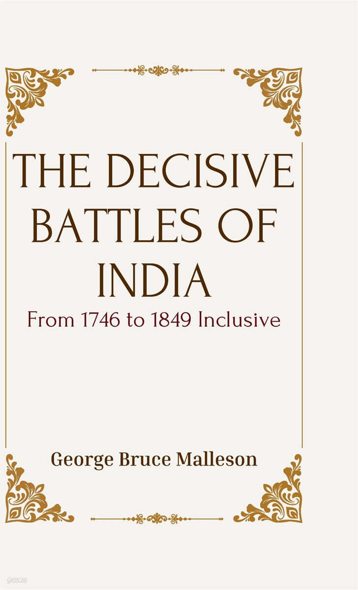 THE DECISIVE BATTLES OF INDIA From 1746 to 1849 Inclusive