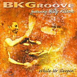 BK Groove - While Ur Sleepin'