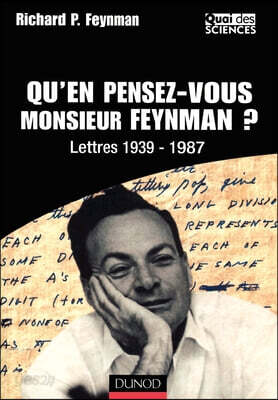 Qu'en pensez-vous Monsieur Feynman ? - Lettres 1939-1987: Lettres 1939-1987