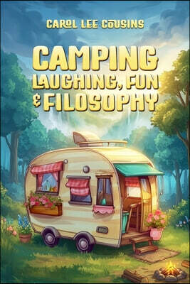 Camping: Laughing, Fun & Filosophy