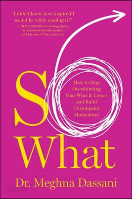 So What: How to Stop Overthinking Your Wins & Losses and Build Unstoppable Momentum