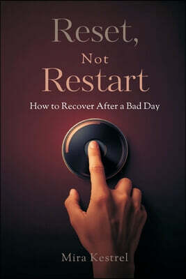 Reset, Not Restart: How to Recover After a Bad Day