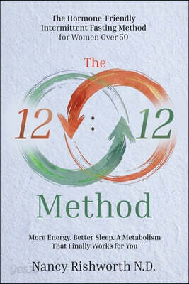 The 12: 12 Method: The Hormone-Friendly Intermittent Fasting Method for Women Over 50