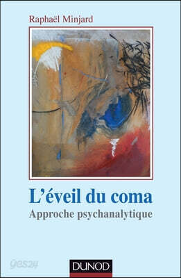 L'éveil du coma: Approche psychanalytique