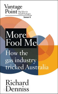 More Fool Me: How the gas industry tricked Australia; Vantage Point 6