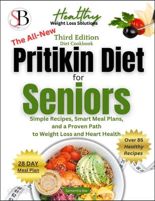 The All-New Pritikin Diet For Seniors After 60: SImple Recipes, Smart Meal Plans, and A Proven Path To Weight Loss and Heart Health