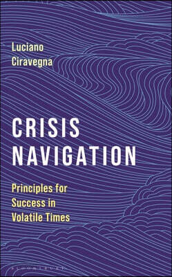 Crisis Navigation: Principles for Success in Volatile Times