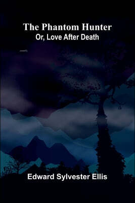 The phantom hunter; or, love after death