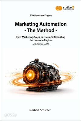 Marketing Automation - The Method: How Marketing, Sales, Service and Recruiting become one Engine - with Method and AI -