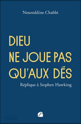 Dieu ne joue pas qu'aux dés: Réplique à Stephen Hawking