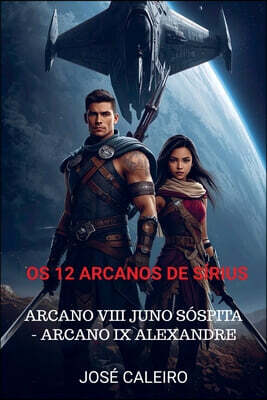 Os 12 Arcanos de Sírius: Arcano VIII Juno Sóspita - Arcano IX Alexandre