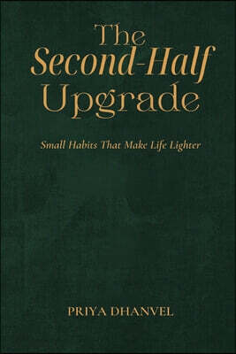 The Second-Half Upgrade: Small Habits That Make Life Lighter