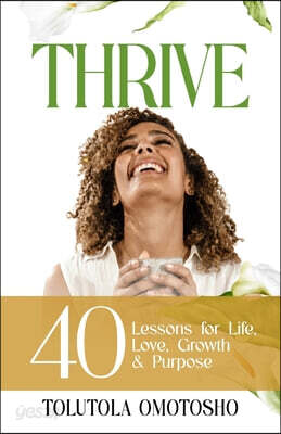 Thrive: 40 Lessons for Life, Growth and Purpose