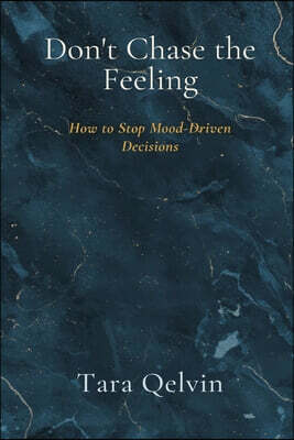 Mindful Pages Don't Chase the Feeling: How to Stop Mood-Driven Decisions