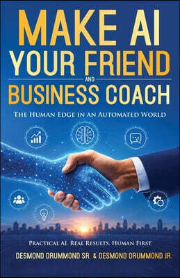 Make AI Your Friend and Business Coach: The Human Edge in an Automated World