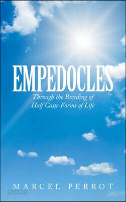 Empedocles: Through the Breeding of Half Caste Forms of Life