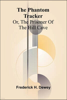 The phantom tracker; or, The prisoner of the hill cave