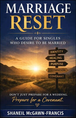 Marriage Reset: A Guide for Singles Who Desire to Be Married