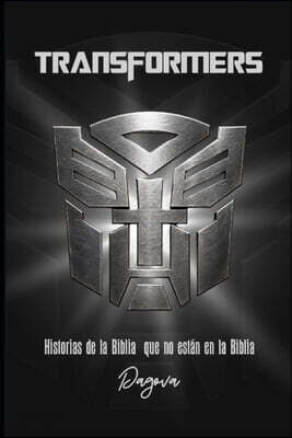 Transformers: Historias de la Biblia que no estan en la Biblia