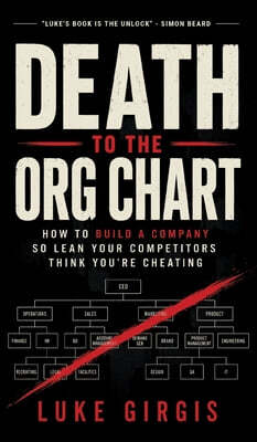 Death to the Org Chart: How to Build a Company So Lean Your Competitors Think You're Cheating