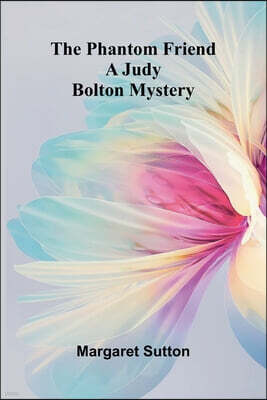 The Phantom Friend; A Judy Bolton Mystery