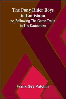 The Pony Rider Boys in Louisiana; or, Following the Game Trails in the Canebrake