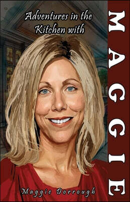 Adventures in the Kitchen With Maggie: A Culinary Memoir of Hollywood's Elite