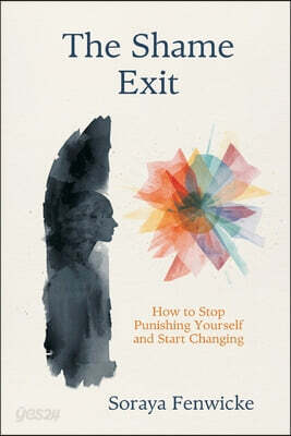The Shame Exit: How to Stop Punishing Yourself and Start Changing