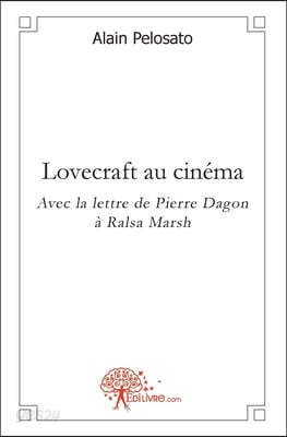 Lovecraft au cinéma: Avec la lettre de Pierre Dagon à Ralsa Marsh