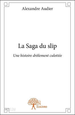 La Saga du slip: Une histoire drôlement culottée