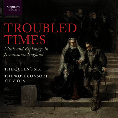 어지러운 시대 - 르네상스 잉글랜드의 음악과 첩보 (Troubled Times - Music and Espionage in Renaissance England)(CD) - Rose Consort of Viols