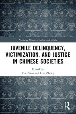Juvenile Delinquency, Victimization, and Justice in Chinese Societies